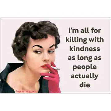 Kill Them with Kindness Magnet