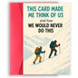 We Would Never Do This Card
